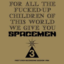 Spacemen_3_For_All_The_Fucked_Up_Children_ORBIT039LP_1024x1024